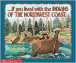 If You Lived With The Indians Of The Northwest Coast - Anne Kamma, Pamela Johnson