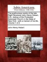 The Posthumous Works of the Late Right Reverend John Henry Hobart, D.D., Bishop of the Protestant Episcopal Church in the State of New-York: With a Memoir of His Life. Volume 1 of 2 - John Henry Hobart