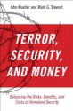 Terror, Security, and Money Balancing the Risks, Benefits, and Costs of Homeland Security - John E. Mueller, Mark G. Stewart