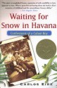 Waiting for Snow in Havana: Confessions of a Cuban Boy - Carlos Eire