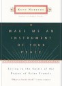 Make Me an Instrument of Your Peace: Living in the Spirit of the Prayer of St. Francis - Kent Nerburn