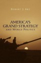 America's Grand Strategy and World Politics - Robert J. Art