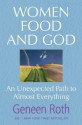 Women Food and God: An Unexpected Path to Almost Everything - Geneen Roth