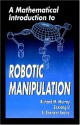 A Mathematical Introduction to Robotic Manipulation - Richard M. Murray, Zexiang Li, Shankar Sastry, Li Zexiang