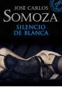 Silencio De Blanca - José Carlos Somoza