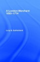 A London Merchant 1695-1774 - Lucy Sutherland