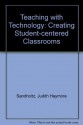 Teaching With Technology: Creating Student-Centered Classrooms - Judith Haymore Sandholtz, David Dwyer, David C. Dwyer, Cathy Ringstaff, Larry Cuban