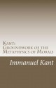 Groundwork of the Metaphysics of Morals - Immanuel Kant, Thomas K. Abbott