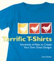 Terrific T-Shirts: Hundreds of Ways to Create Your Own Great Designs - Chris Rankin