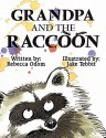 Grandpa and the Raccoon - Rebecca Odom, Jake Tebbit