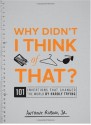 Why Didn't I Think of That?: 101 Inventions that Changed the World by Hardly Trying - Anthony Rubino Jr.