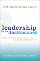 Leadership for the Disillusioned: Moving Beyond Myths and Heroes to Leading That Liberates - Amanda Sinclair