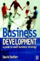 Business Development: A Guide to Small Business Strategy - David Butler