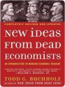 New Ideas from Dead Economists: An Introduction to Modern Economic Thought - Todd G. Buchholz