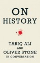 On History: Tariq Ali and Oliver Stone in Conversation - Oliver Stone, Tariq Ali