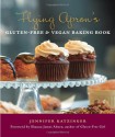 Flying Apron's Gluten Free & Vegan Baking Book - Jennifer Katzinger, Shauna James Ahern, Kathryn Barnard, Shauna James Ahern