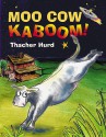 Moo Cow Kaboom! - Thacher Hurd