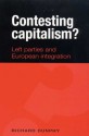 Contesting Capitalism?: Left Parties and European Integration - Richard Dunphy