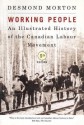 Working People: An Illustrated History of the Canadian Labour Movement - Desmond Morton