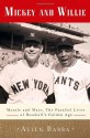 Mickey and Willie: Mantle and Mays, the Parallel Lives of Baseball's Golden Age - Allen Barra