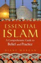 Essential Islam: A Comprehensive Guide to Belief and Practice - Diane Morgan