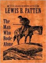 The Man Who Rode Alone - Lewis B. Patten