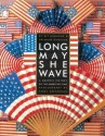 Long May She Wave: A Graphic History of the American Flag - Kit Hinrichs, Delphine Hirasuna, Gerard C. Wertkin