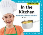 In the Kitchen: Word Building with Prefixes and Suffixes - Pam Scheunemann