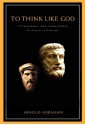 To Think Like God: Pythagoras and Parmenides. The Origins of Philosophy - Arnold Hermann, Hermann Huppen