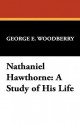 Nathaniel Hawthorne: A Study of His Life - George E. Woodberry