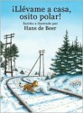 Llevame a Casa, Osito Polar!: Little Polar Bear, Take Me Home! - Hans de Beer, Gerardo Gambolini