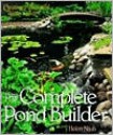 The Complete Pond Builder: Creating a Beautiful Water Garden - Helen Nash