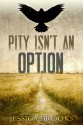 Pity Isn't an Option - Jessica L. Brooks