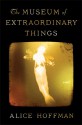 The Museum of Extraordinary Things: A Novel - Alice Hoffman