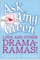 Ask Amy Green: Love and Other Drama-Ramas! - Sarah Webb