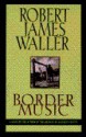 Border Music - Robert James Waller