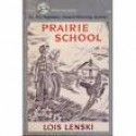 Prairie School - Lois Lenski