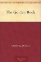 The Golden Rock - Ernest Glanville, Stanley Llewellyn Wood