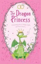 The Dragon Princess: And Other Tales of Magic, Spells and True Luuurve - E.D. Baker