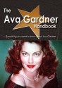 The Ava Gardner Handbook - Everything You Need to Know about Ava Gardner - Emily Smith