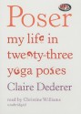 Poser: My Life in Twenty-Three Yoga Poses - Claire Dederer