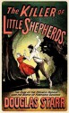 Killer of Little Shepherds: A True Crime Story and the Birth of Forensic Science - Douglas Starr