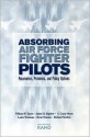 Absorbing Air Force Fighter Pilots: Parameters, Problems, and Policy Options - William W. Taylor, S. Craig Moore, James H. Bigelow, Leslie Wickman, Brent Thomas, Richard Marken