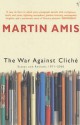 The War Against Cliche: Essays and Reviews, 1971-2000 - Martin Amis