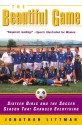 The Beautiful Game: Sixteen Girls and the Soccer Season That Changed Everything - Jonathan Littman