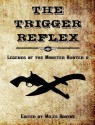 The Trigger Reflex: Legends of the Monster Hunter II - Miles Boothe, Brian P. Easton, Joshua Reynolds, John M. Whalen, Edward M. Erdelac, T.W. Garland, Matthew Baugh, H.J. Hill, Daniel Durrant, Jason Papke, William R.D. Wood, Medina Falcon, Rob Pegler, Angel Propps, Mike Brooks, Paul Salvette, Marc Sorondo, Thom Brannan, Edw