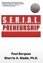 S.E.R.I.A.L.Preneurship: The Secrets of Repeatable Business Success - Sherrie Madia, Paul Borgese