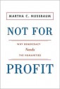 Not for Profit: Why Democracy Needs the Humanities - Martha C. Nussbaum