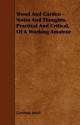 Wood and Garden - Notes and Thoughts, Practical and Critical, of a Working Amateur - Gertrude Jekyll