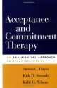 Acceptance and Commitment Therapy: An Experiential Approach to Behavior Change - Steven C. Hayes, Kirk D. Strosahl, Kelly G. Wilson